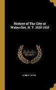 History of the City of Watervliet, N. Y. 1630 1910
