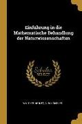 Einführung in Die Mathematische Behandlung Der Naturwissenschaften