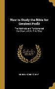 How to Study the Bible for Greatest Profit: The Methods and Fundamental Conditions of the Bible Stud