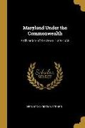 Maryland Under the Commonwealth: A Chronicle of the Years 1649-1658