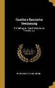 Goethe's Deutsche Gesinnung: Ein Beitrag Zur Geschichte Seiner Entwidelung