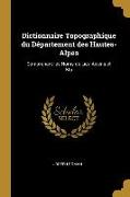 Dictionnaire Topographique Du Département Des Hautes-Alpes: Comprenant Les Noms de Lieu Aciens Et Mo