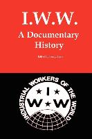 I.W.W.: A Documentary History