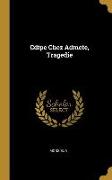 Cdipe Chez Admete, Tragedie