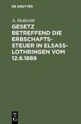 Gesetz betreffend die Erbschaftssteuer in Elsaß-Lothringen vom 12.6.1889