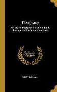 Theophany: Or, the Manifestation of God in the Life, Character, and Mission of Jesus Christ