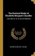 The Poetical Works of Elizabeth Margaret Chandler: With a Memoir of Her Life and Character