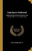 Lady Byron Vindicated: A History of the Byron Controversy, From its Beginning in 1816 to the Presen