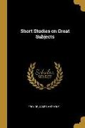 Short Studies on Great Subjects