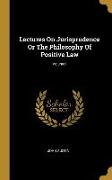 Lectures on Jurisprudence or the Philosophy of Positive Law, Volume I