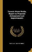 Toronto Water Works, Report on Proposed Enlargement and Improvements