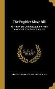 The Fugitive Slave Bill: Its History and Unconstitutionality, With an Account of the Seizure and Ens