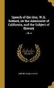 Speech of the Hon. W.H. Seward, on the Admission of California, and the Subject of Slavery: Deliver