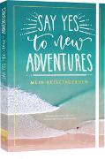 Say yes to new adventures – Mein Reisetagebuch