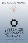 Systemize, Automate, Delegate