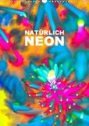 Natürlich Neon - Leuchtende Natur (Wandkalender 2020 DIN A3 hoch)