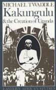 Kakungulu and the Creation of Uganda, 1868-1928