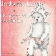 Jo-Jo the Lamb: Be Angry and Do Not Sin