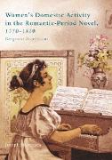 Women¿s Domestic Activity in the Romantic-Period Novel, 1770-1820