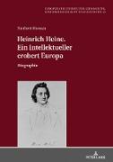Heinrich Heine. Ein Intellektueller erobert Europa