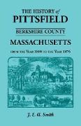 History of Pittsfield, Berkshire County, Massachusetts, from the Year 1800 to the Year 1876