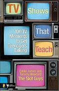 TV Shows That Teach: 100 TV Moments to Get Teenagers Talking