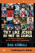 They Like Jesus but Not the Church Bible Study Participant's Guide