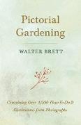 Pictorial Gardening - Containing Over 1,000 How-To-Do-It Illustrations from Photographs
