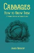 Cabbages - How to Grow Them - A Practical Treatise on Cabbage Culture