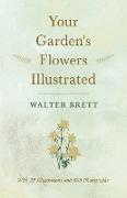 Your Garden's Flowers Illustrated - With 28 Illustrations and 695 Photographs