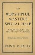 The Worshipful Master's Special Help - A Monitor for The Master of the Lodge - Containing all Information Proper to be Published, Which is Necessary to Qualify him for the Important Duties of his Station