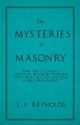 The Mysteries of Masonry - Being the Outline of a Universal Philosophy Founded Upon the Ritual and Degrees of Ancient Freemasonry