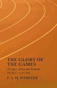 The Glory of the Games - Olympic Tables and Records - 776 B.C - A.D 1948,With the Extract 'Classical Games' by Francis Storr