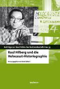 Raul Hilberg und die Holocaust-Historiographie