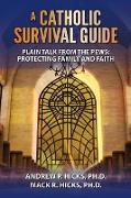 A Catholic Survival Guide: Plain Talk from the Pews-Protecting Family and Faith