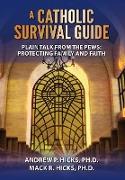 A Catholic Survival Guide: Plain Talk from the Pews: Protecting Family and Faith