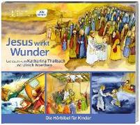 Jesus wirkt Wunder. Die Hörbibel für Kinder