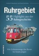 Ruhrgebiet. 55 Highlights aus der Bahngeschichte