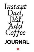 Instant Dad, Just Add Coffee Journal