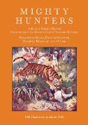 Mighty Hunters - A Book of Stirring Episodes Collected from the Works of Famous Sportsmen, Including Washington Irving, David Livingstone, Theodore Ro