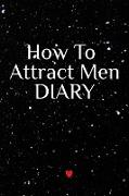 How To Attract Men Diary