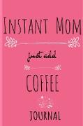 Instant Mom, Just Add Coffee Journal