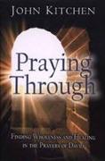 Praying Through: Finding Wholeness and Healing in the Prayers of David