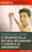 Ayude a Sus Hijos a Triunfar En La Escuela Secundaria Y Llegar a la Universidad (Help Your Children Succeed in High School and Go to College): Guía Pa