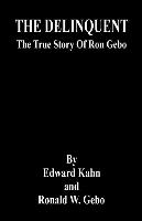 The Delinquent - The True Story of Ron Gebo