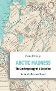 Arctic Madness – The Anthropology of a Delusion