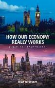 How Our Economy Really Works: A Radical Reappraisal