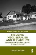 Housing, Neoliberalism and the Archive