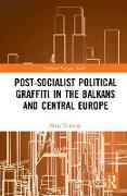 Post-Socialist Political Graffiti in the Balkans and Central Europe