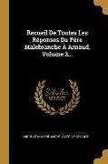 Recueil De Toutes Les Réponses Du Père Malebranche À Arnaud, Volume 2